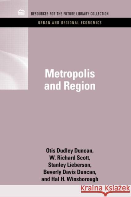Metropolis and Region Otis Dudley Duncan William Richard Scott Stanley Lieberson 9781617260759 Rff Press