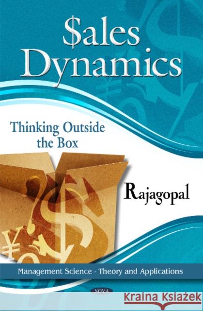 Sales Dynamics: Thinking Outside the Box Rajagopal, Ph.D. 9781617287763