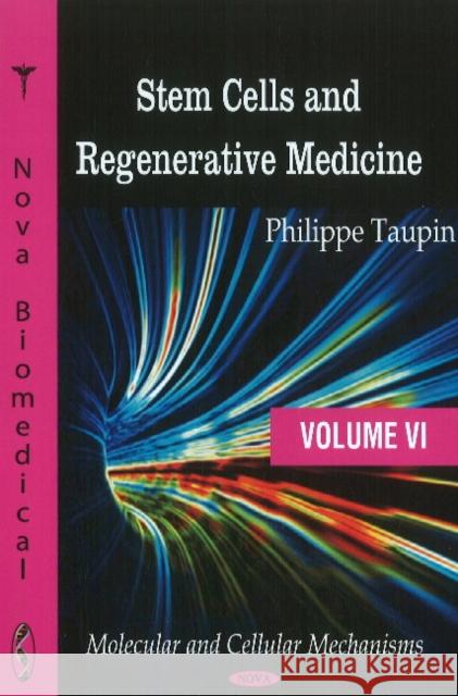 Stem Cells & Regenerative Medicine: Volume VI - Molecular & Cellular Mechanisms Philippe Taupin 9781617287862 Nova Science Publishers Inc