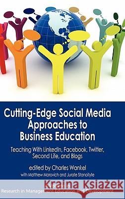 Cutting-Edge Social Media Approaches to Business Education: Teaching with Linkedin, Facebook, Twitter, Second Life, and Blogs (Hc) Wankel, Charles 9781617351174 Information Age Publishing