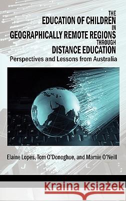 The Education of Children in Geographically Remote Regions Through Distance Education (Hc) Lopes, Elaine 9781617354540 Information Age Publishing