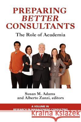 Preparing Better Consultants: The Role of Academia Adams, Susan 9781617356148 Information Age Publishing