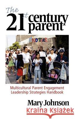The 21st Century Parent: Multicultural Parent Engagement Leadership Strategies Handbook (Hc) Johnson, Mary 9781617358548