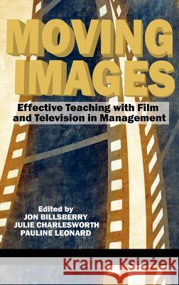 Moving Images: Effective Teaching with Film and Television in Management (Hc) Billsberry, Jon 9781617358753