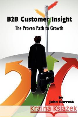 B2B Customer Insight: The Proven Path to Growth Barrett, John 9781617359866