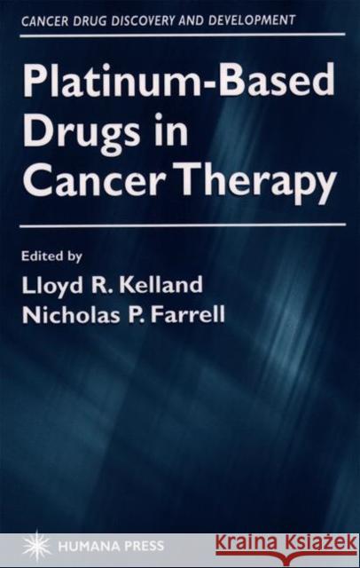 Platinum-Based Drugs in Cancer Therapy Lloyd R. Kelland Nicholas P. Farrell 9781617370915 Springer