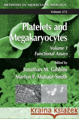 Platelets and Megakaryocytes: Volume 1: Functional Assays Gibbins, Jonathan M. 9781617373565 Springer