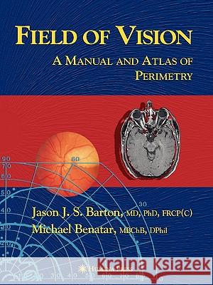 Field of Vision: A Manual and Atlas of Perimetry Barton, Jason J. S. 9781617374043 Springer