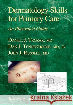 Dermatology Skills for Primary Care: An Illustrated Guide Trozak, Daniel J. 9781617375989 Springer