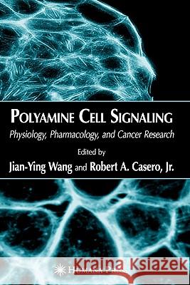 Polyamine Cell Signaling: Physiology, Pharmacology, and Cancer Research Wang, Jian-Ying 9781617376795