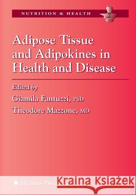 Adipose Tissue and Adipokines in Health and Disease Giamila Fantuzzi Theodore Mazzone A. P. Goldberg 9781617377419 Springer