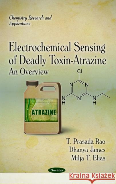 Electrochemical Sensing of Deadly Toxin-Atrazine: An Overview T Prasada Rao, Dhanya James, Milja T Elias 9781617611001 Nova Science Publishers Inc