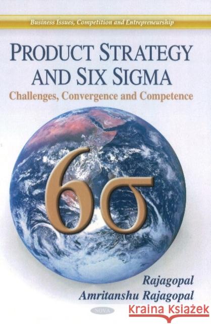 Product Strategy & Six Sigma: Challenges, Convergence & Competence Dr Rajagopal, Amritanshu Rajagopal 9781617616044