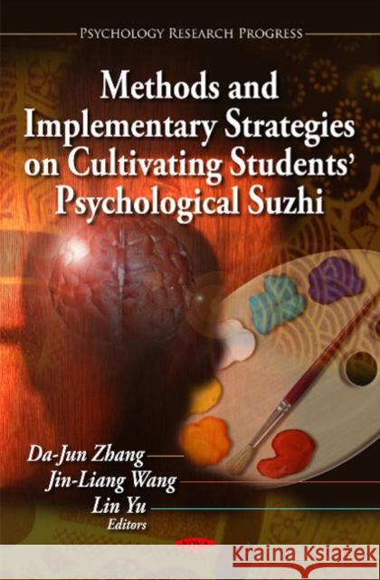 Methods & Implementary Strategies on Cultivating Students' Psychological Suzhi Dajun Zhang, Jinliang Wang, Lin Yu 9781617617959