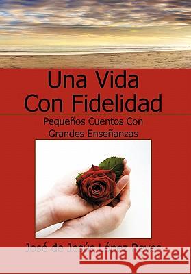 Una Vida Con Fidelidad Jos De Jes?'s s 9781617645686 Palibrio