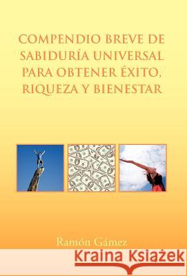 Compendio Breve de Sabiduria Universal Para Obtener Exito, Riqueza y Bienestar Ram N. G 9781617649356 Palibrio