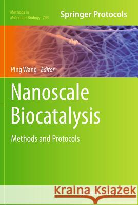 Nanoscale Biocatalysis: Methods and Protocols Wang, Ping 9781617791314
