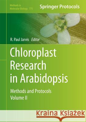 Chloroplast Research in Arabidopsis: Methods and Protocols, Volume II Jarvis, R. Paul 9781617792366