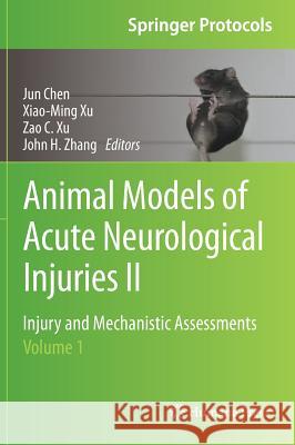 Animal Models of Acute Neurological Injuries II: Injury and Mechanistic Assessments, Volume 1 Chen, Jun 9781617795756 Humana Press