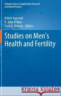 Studies on Men's Health and Fertility Ashok Agarwal R. John Aitken Juan G. Alvarez 9781617797750