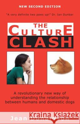 Culture Clash: A Revolutionary New Way of Understanding the Relationship Between Humans and Domestic Dogs Jean Donaldson 9781617811128