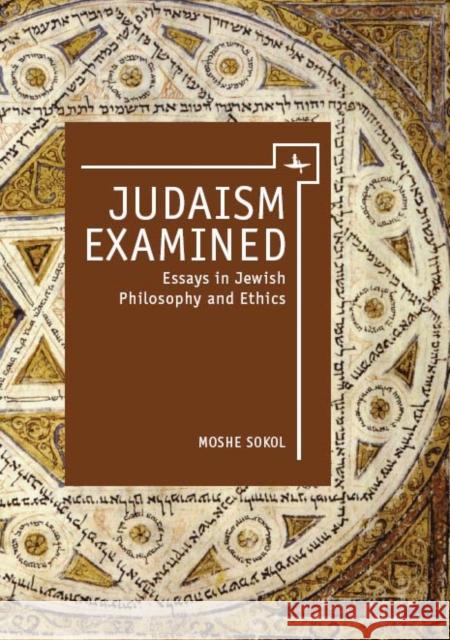 Judaism Examined: Essays in Jewish Philosophy and Ethics Sokol, Moshe 9781618111654