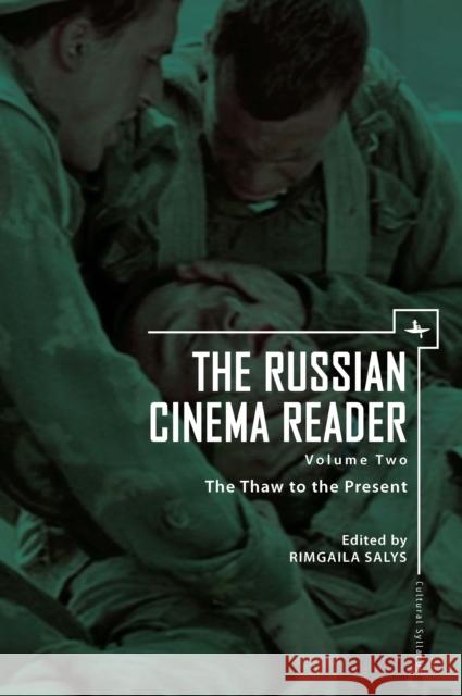 The Russian Cinema Reader: Volume II, the Thaw to the Present Rimgaila Salys 9781618113214 Academic Studies Press