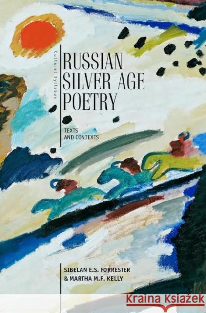 Russian Silver Age Poetry: Texts and Contexts Sibelan Forrester Sibelan E. S. Forrester Martha M. F. Kelly 9781618113528