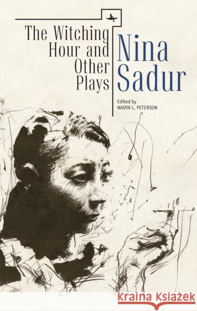The Witching Hour and Other Plays by Nina Sadur Nina Sadur Nadya L. Peterson Nadya L. Peterson 9781618113993