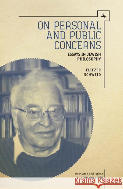 On Personal and Public Concerns: Essays in Jewish Philosophy Eliezer Schweid Levin Leonard 9781618114457
