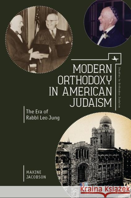 Modern Orthodoxy in American Judaism: The Era of Rabbi Leo Jung Maxine Jacobson 9781618115218 Academic Studies Press
