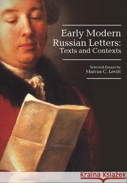 Early Modern Russian Letters: Texts and Contexts Marcus Levitt 9781618118080