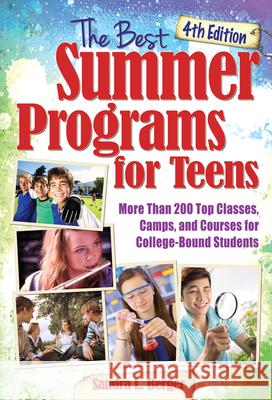 The Best Summer Programs for Teens: America's Top Classes, Camps, and Courses for College-Bound Students Sandra Berger 9781618216632 Prufrock Press