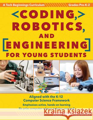 Coding, Robotics, and Engineering for Young Students: A Tech Beginnings Curriculum (Grades Pre-K-2) Gadzikowski, Ann 9781618217189 Prufrock Press