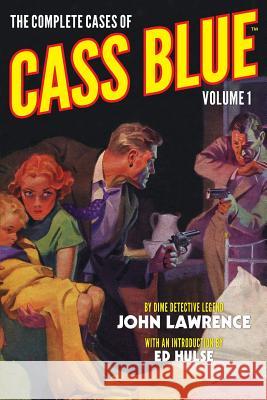 The Complete Cases of Cass Blue, Volume 1 John Lawrence John Fleming Gould Ed Hulse 9781618271358 Altus Press