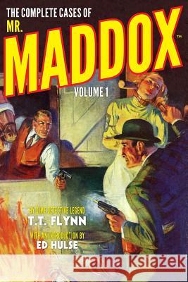 The Complete Cases of Mr. Maddox, Volume 1 T. T. Flynn John Fleming Gould Ed Hulse 9781618271396 Altus Press