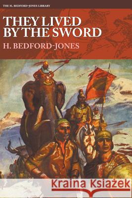They Lived By the Sword H Bedford-Jones, Herbert Morton Stoops 9781618273420 Altus Press