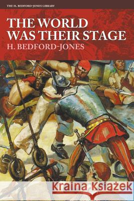 The World Was Their Stage H Bedford-Jones, Herbert Morton Stoops, John Richard Flanagan 9781618273987 Altus Press