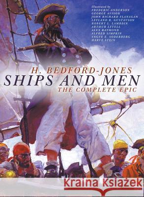 Ships and Men: The Complete Epic H Bedford-Jones, Alex Raymond, John Richard Flanagan 9781618274014 Altus Press