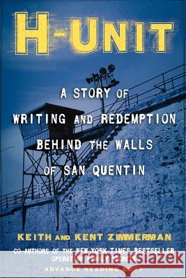 H-Unit: A Story of Writing and Redemption Behind the Walls of San Quentin Keith Zimmerman Kent Zimmerman 9781618580399