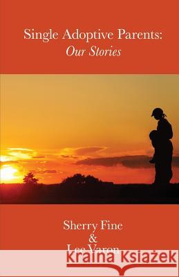 Single Adoptive Parents Sherry Fine Lee Varon 9781618632746 Bookstand Publishing
