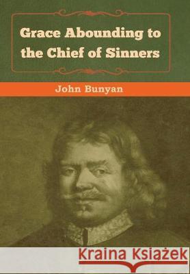 Grace Abounding to the Chief of Sinners John Bunyan 9781618956682