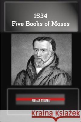 1534 Five Books of Moses William Tyndale, REV Terry Kulakowski 9781618980298