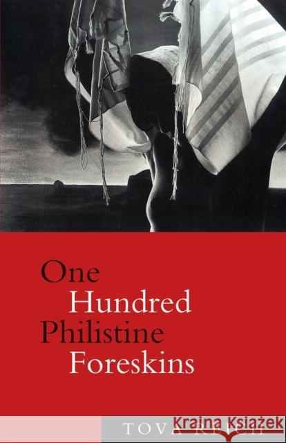 One Hundred Philistine Foreskins Reich, Tova 9781619022805 Counterpoint LLC