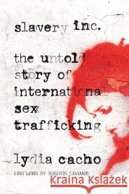 Slavery Inc: The Untold Story of International Sex Trafficking Lydia Cacho, Elizabeth Boburg 9781619022966 Counterpoint