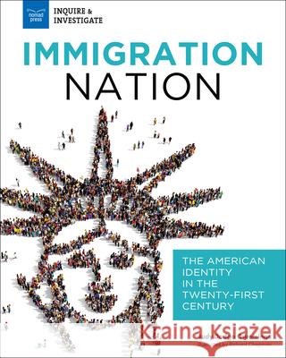 Immigration Nation: The American Identity in the Twenty-First Century Judy Dodg Richard Chapman 9781619307605 Nomad Press (VT)