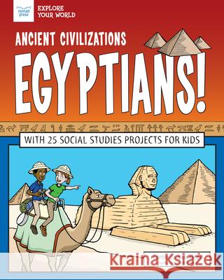 Ancient Civilizations: Egyptians!: With 25 Social Studies Projects for Kids Carmella Va Tom Casteel 9781619308381 Nomad Press (VT)