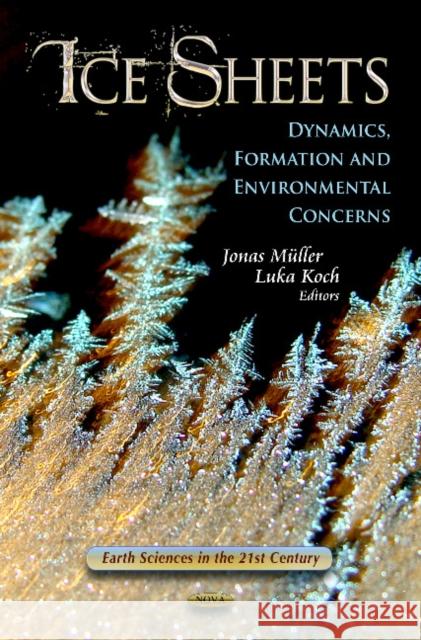 Ice Sheets : Dynamics, Formation & Environmental Concerns Jonas Adrian M'Uller 9781619423671 Nova Science Publishers