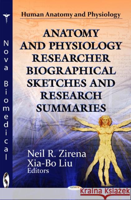 Anatomy & Physiology Researcher Biographical Sketches & Research Summaries Neil R Zirena, Xia-Bo Liu 9781619425958 Nova Science Publishers Inc