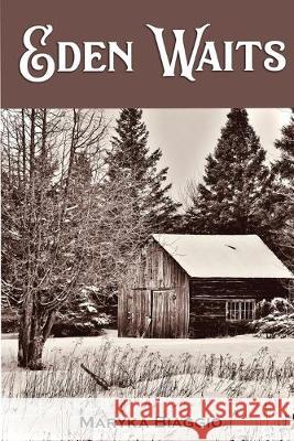 Eden Waits: A novel based on the true story of Michigan's Utopian community, Hiawatha Colony Maryka Biaggio 9781620063545